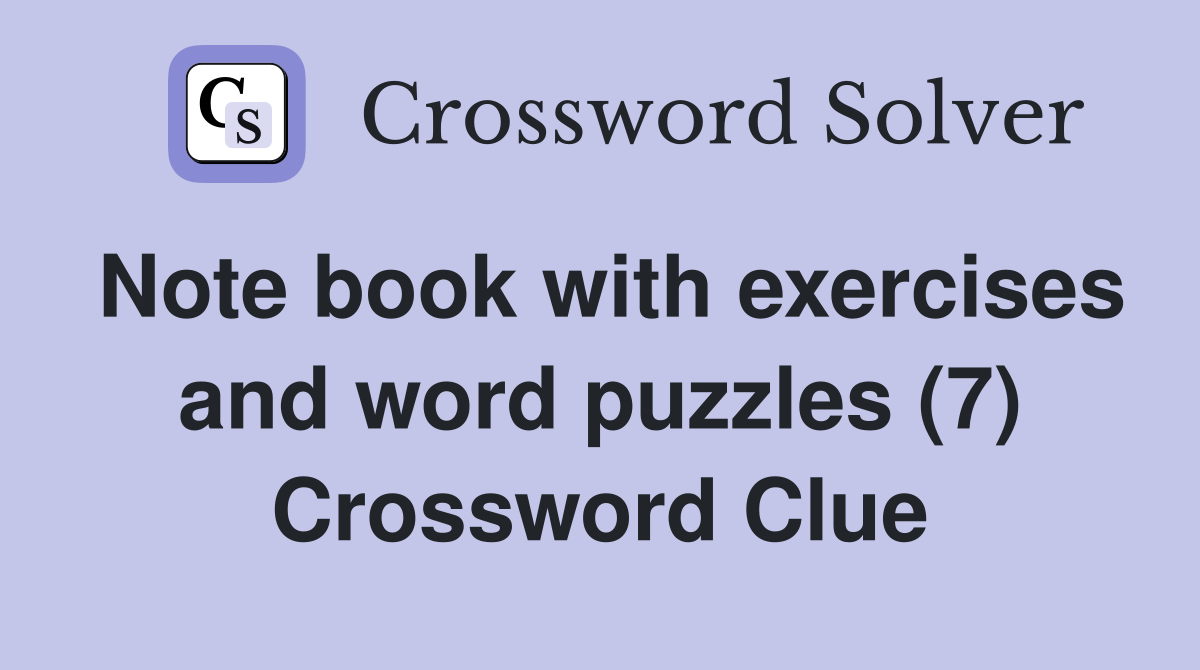 Note book with exercises and word puzzles (7) Crossword Clue Answers Crossword Solver